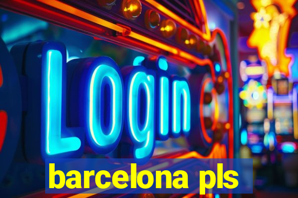 barcelona pls